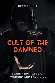 Cult of the Damned: Terrifying Tales of Worship and Sacrifice