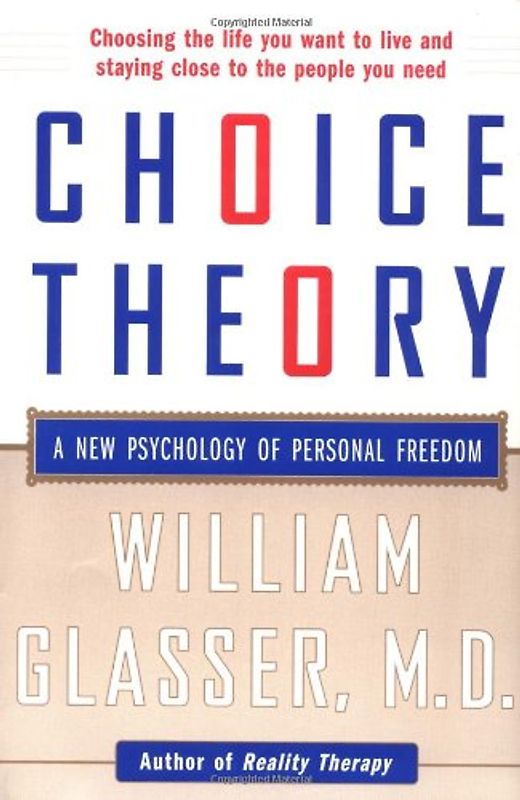 Choice Theory: A New Psychology of Personal Freedom - William Glasser