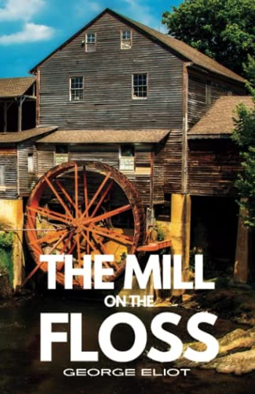 The Mill on the Floss: The Original 1860 Psychological Fiction Thriller (Annotated)