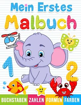 Mein Erstes Malbuch: Zahlen, Buchstaben, Formen und Tiere zum Ausmalen für Kinder ab 1 Jahr
