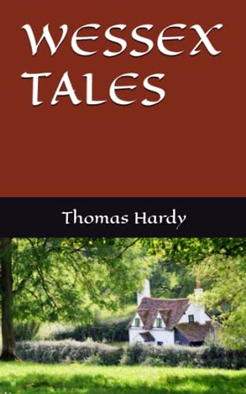 WESSEX TALES: Short Story Collection (Annotated)