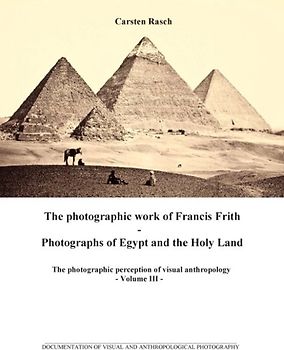 The photographic work of Francis Frith - Photographs of Egypt and the Holy Land