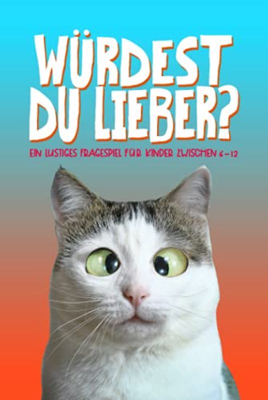 Würdest du lieber: Ein lustiges Fragespiel für Kinder zwischen 6-12