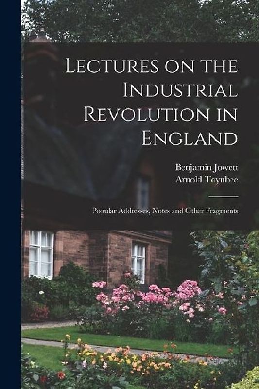 Lectures on the Industrial Revolution in England