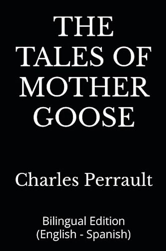 THE TALES OF MOTHER GOOSE: Bilingual Edition (English - Spanish)