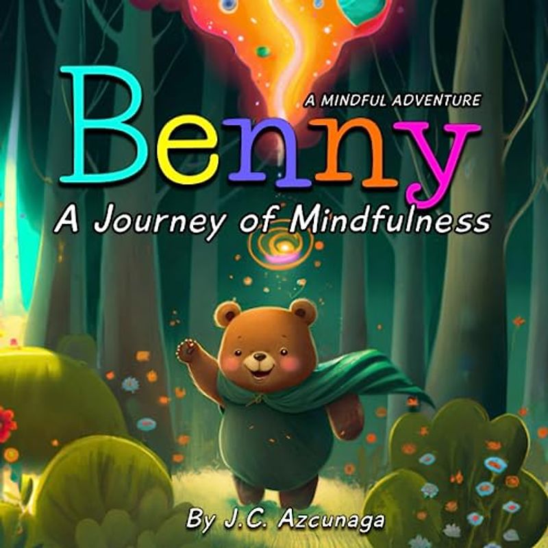 Benny A Journey of Mindfulness: A Children's Book to Learn and Discover the Joy and Magic of Mindfulness (A Mindful Adventure: Inspiring Stories, ... Activities for Young Explorers., Band 1)