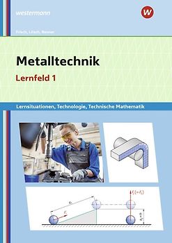 Metalltechnik, Industriemechanik, Zerspanungsmechanik / Metalltechnik Lernsituationen, Technologie, Technische Mathematik
