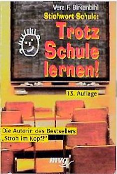 Stichwort Schule: Trotz Schule lernen!