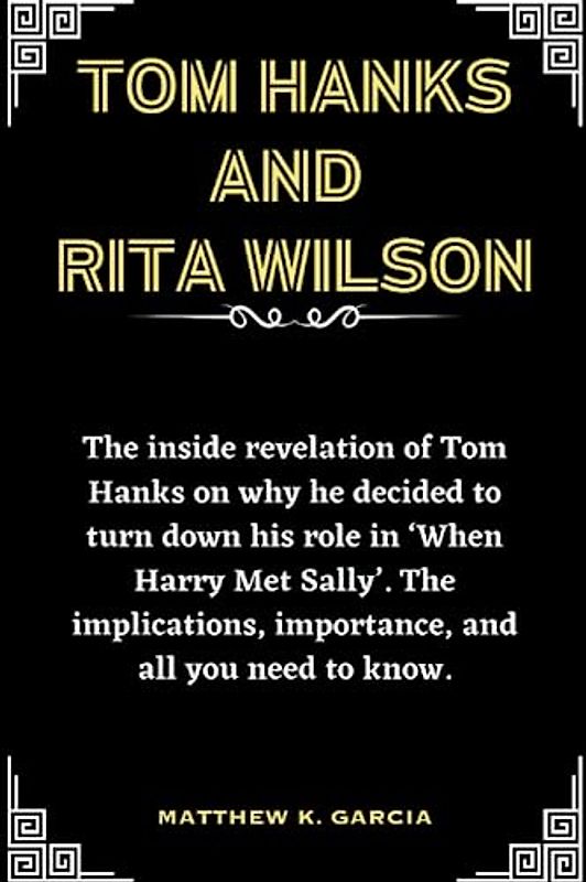 TOM HANKS AND RITA WILSON: The inside revelation of Tom Hanks on why he decided to turn down his role in ‘When Harry Met Sally’. The implications, ... THE STORIES SHAPING OUR TIME, Band 54)