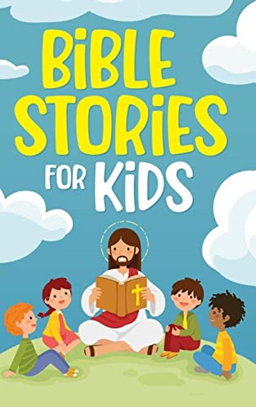 Bible Stories for Kids: Timeless Christian Stories to Grow in God's Love: Classic Bedtime Tales for Children of Any Age: a Collection of Short ... & Self-Confidence (Bedtime stories
