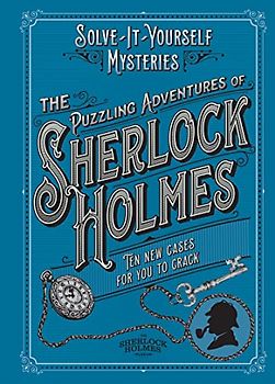 The Puzzling Adventures of Sherlock Holmes: Ten New Cases for You to Crack (Solve-it-yourself Mysteries)