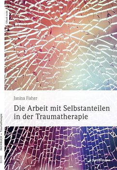 Die Arbeit mit Selbstanteilen in der Traumatherapie