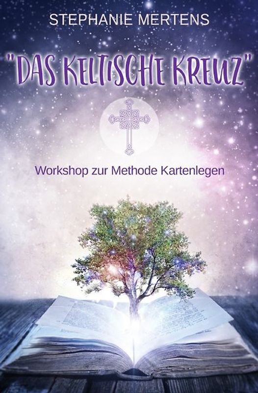 Legekunst Stephanie Mertens Kartenlegen lernen mit Lenormandkarten / Das Keltische Kreuz - Workshop zur Methode Kartenlegen