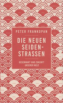 Die neuen Seidenstraßen - Gegenwart und Zukunft unserer Welt - Peter Frankopan [Gebundene Ausgabe]