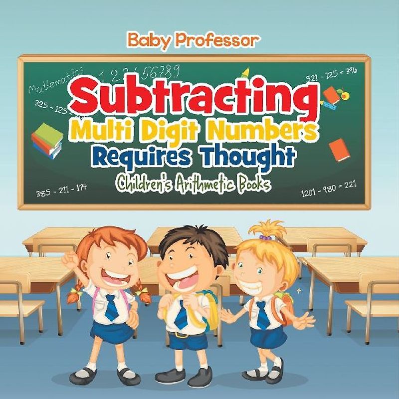 Subtracting Multi Digit Numbers Requires Thought | Children's Arithmetic Books