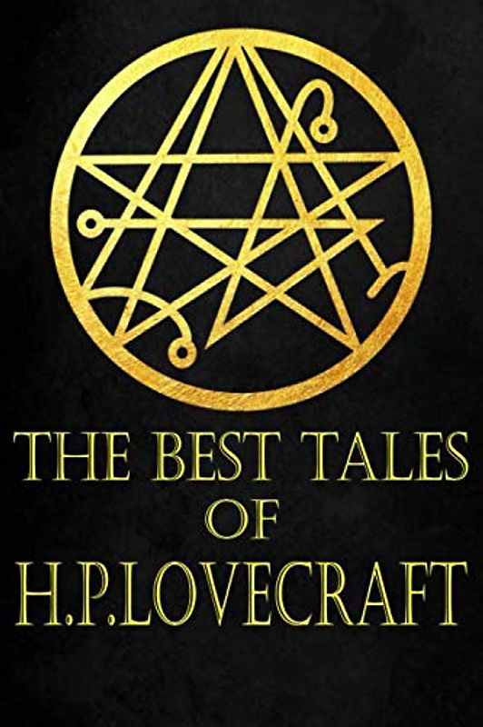 The Best Tales of H. P. Lovecraft: Bloodcurdling Tales of Horror and the Madness