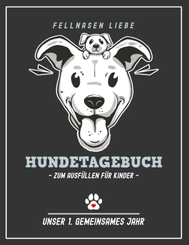 Hundetagebuch zum Ausfüllen für Kinder: Fellnasen Liebe Hunde Tagebuch für Welpen und Junghunde / 1. Jahr mit Hund / Hundefans Geschenke / Hundeplaner Welpenerziehung und Junghundeerziehung