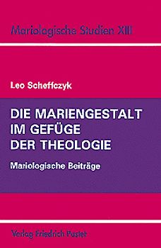 Die Mariengestalt im Gefüge der Theologie