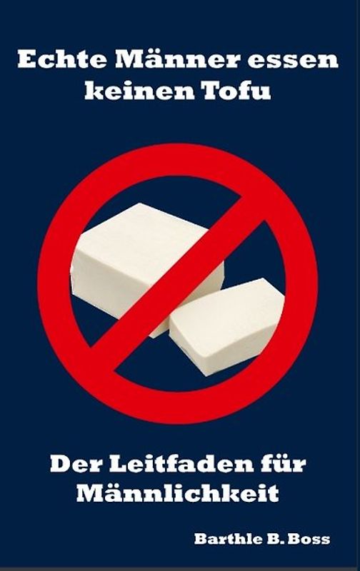 Echte Männer essen keinen Tofu