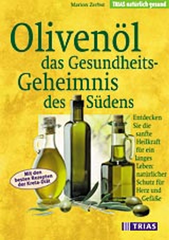 Olivenöl - das Gesundheitsgeheimnis des Südens. Entdecken Sie die sanfte Heilkraft für ein langes Leben: natürlicher Schutz für Herz und Gefässe. Mit den besten Rezepten der Kreta-Diät
