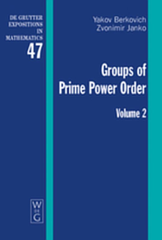 Yakov Berkovich; Zvonimir Janko: Groups of Prime Power Order / Yakov Berkovich; Zvonimir Janko: Groups of Prime Power Order. Volume 2