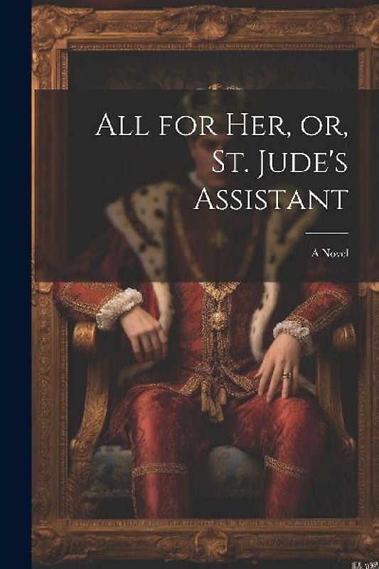 All for her, or, St. Jude's Assistant