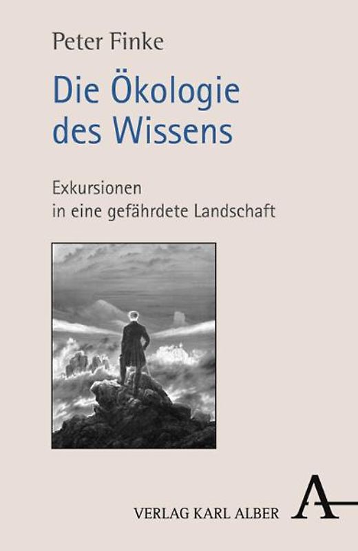 Die Ökologie des Wissens. Exkursionen in eine gefährdete Landschaft