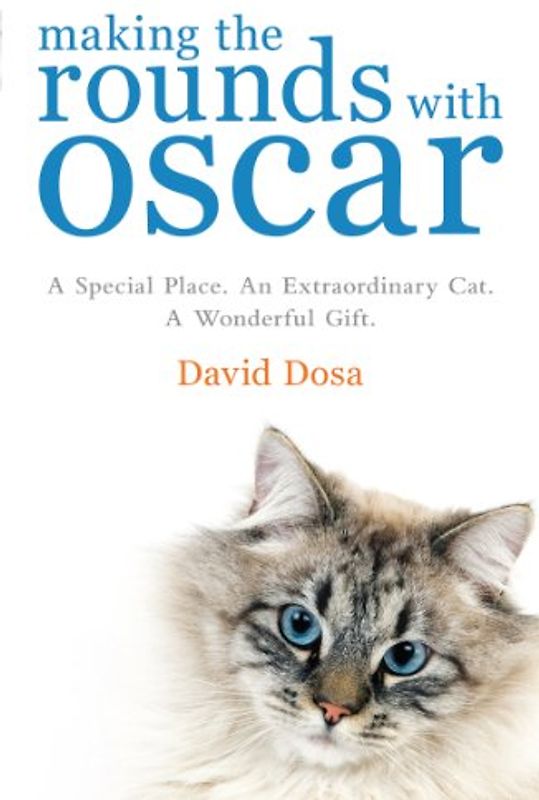 Making the Rounds with Oscar: The Inspirational Story of a Doctor, His Patients and a Very Special Cat