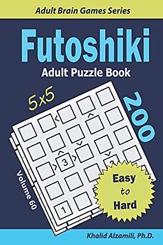 Futoshiki Adult Puzzle Book: 200 Easy to Hard (5x5) Puzzles : Keep Your Brain Young (Adult Brain Games Series)