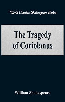 The Tragedy of Coriolanus (World Classics Shakespeare Series)