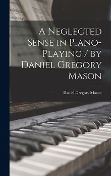 A Neglected Sense in Piano-playing / by Daniel Gregory Mason