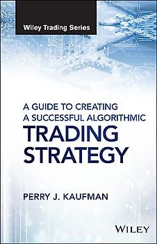 A Guide to Creating A Successful Algorithmic Trading Strategy (Wiley Trading)