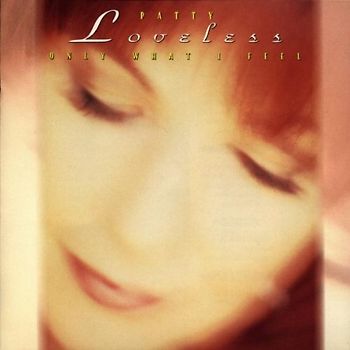 Patty Loveless - Only What I Feel