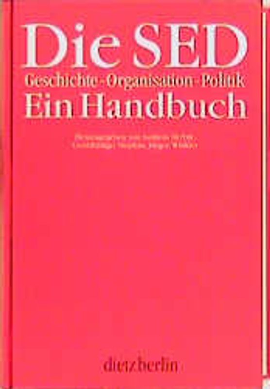 Die SED. Geschichte - Organisation - Politik