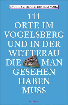 111 Orte im Vogelsberg und in der Wetterau, die man gesehen haben muss