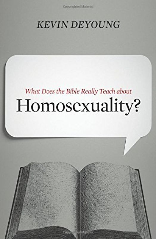 What Does the Bible Really Teach about Homosexuality? - DeYoung, Kevin