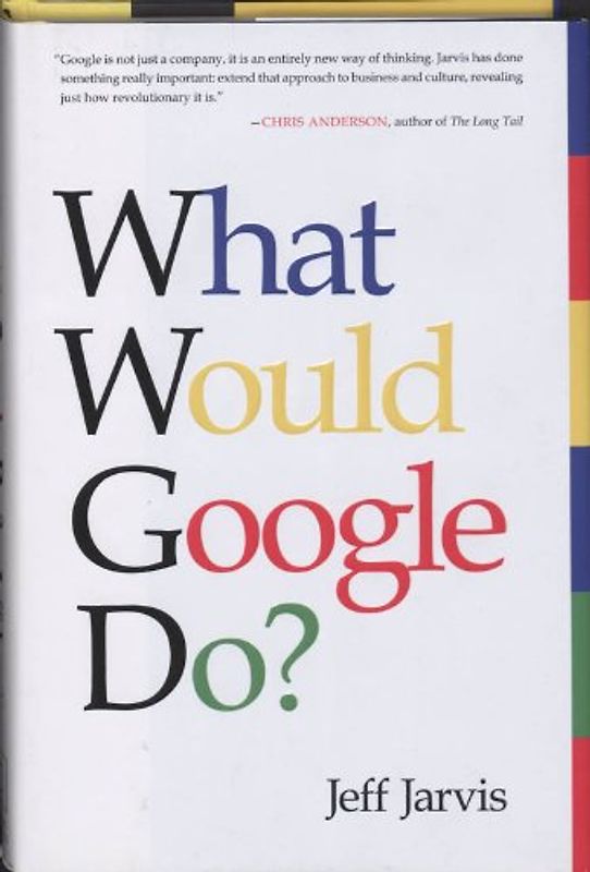 What Would Google Do? - Jeff Jarvis
