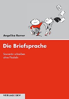 Die Briefsprache - Souverän schreiben ohne Floskeln