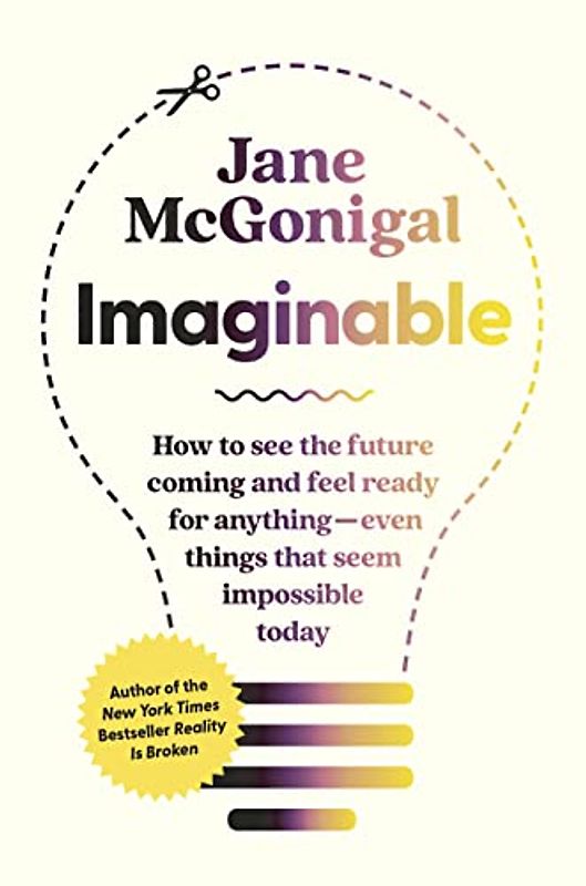 Imaginable: How to See the Future Coming and Feel Ready for Anything―Even Things that Seem Impossible Today