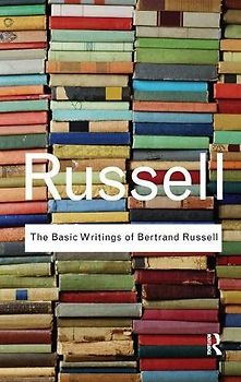 The Basic Writings of Bertrand Russell (Routledge Classics)