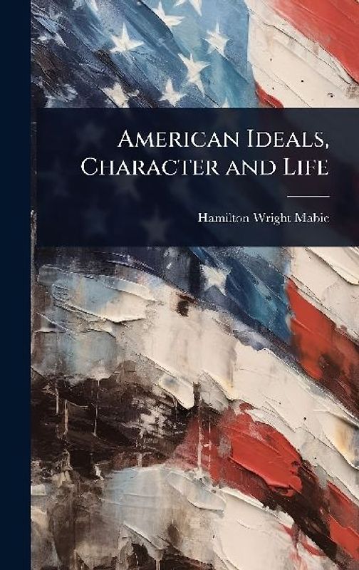 American Ideals, Character and Life