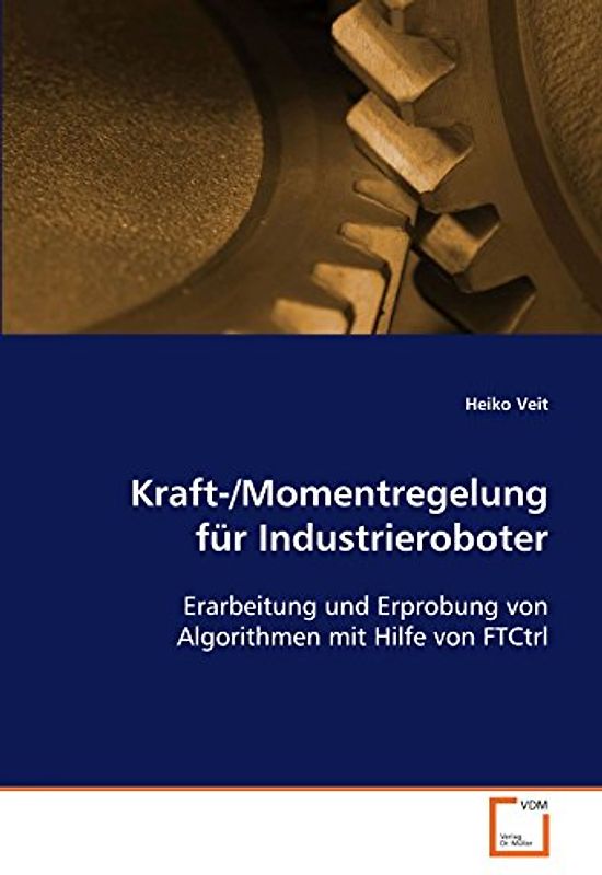 Kraft-/Momentregelung für Industrieroboter: Erarbeitung und Erprobung von Algorithmen mit Hilfe von FTCtrl