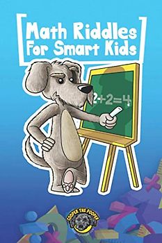 Math Riddles for Smart Kids: 400+ Math Riddles and Brain Teasers Your Whole Family Will Love (Books for Smart Kids)