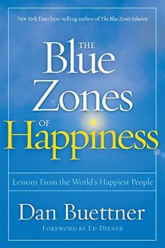 The Blue Zones of Happiness: Lessons From the World's Happiest People