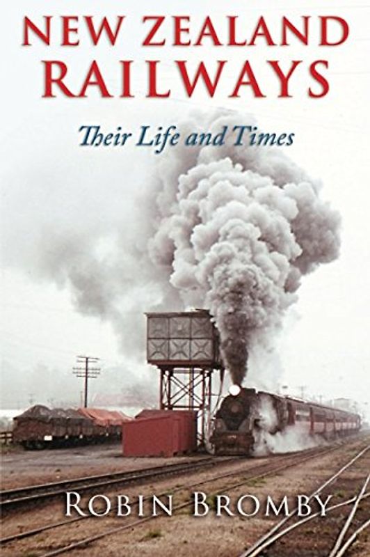 New Zealand Railways: Their Life and Times - Bromby, Robin