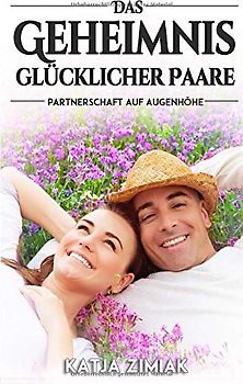 Das Geheimnis glücklicher Paare - Partnerschaft auf Augenhöhe
