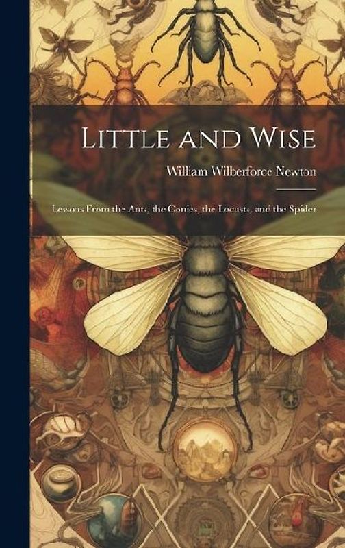 Little and Wise; Lessons From the Ants, the Conies, the Locusts, and the Spider