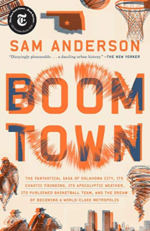 Boom Town: The Fantastical Saga of Oklahoma City, Its Chaotic Founding... Its Purloined Basketball Team, and the Dream of Becoming a World-class Metropolis
