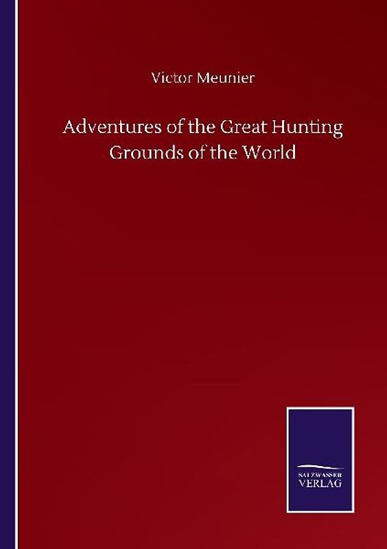 Adventures of the Great Hunting Grounds of the World