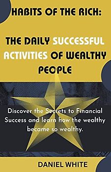 Habits of The Rich: The Daily Successful Activities of Wealthy People